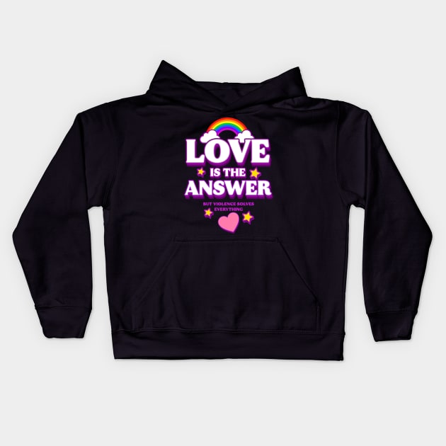 Love is The Answer But Violence Solves Everything (B) Kids Hoodie by Pieces of TwistedJeremiah